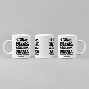 Melanoma Family Support Coffee Mug I Wear Black For My Mama TS12 Print Your Wear