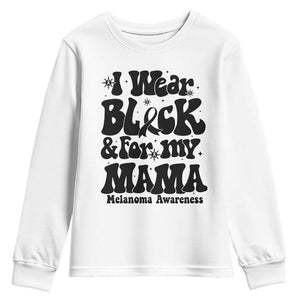 Melanoma Family Support Youth Sweatshirt I Wear Black For My Mama TS12 White Print Your Wear