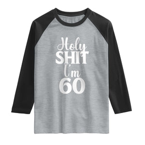Personalized 60th Birthday Party Raglan Shirt Custom Number Bday Holy Shit I Am 60 TS12 Heather Gray Black Print Your Wear