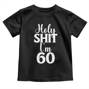 Personalized 60th Birthday Party Toddler T Shirt Custom Number Bday Holy Shit I Am 60 TS12 Black Print Your Wear
