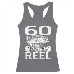 Still Keeping It Reel At 60 Racerback Tank Top Fisherman Birthday Gift TS12 Charcoal Print Your Wear
