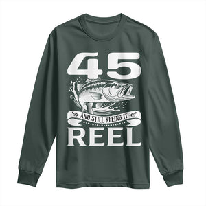 Still Keeping It Reel At 45 Long Sleeve Shirt Fisherman Birthday Gift TS12 Dark Forest Green Print Your Wear
