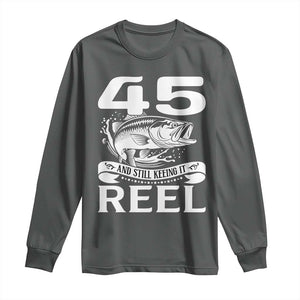 Still Keeping It Reel At 45 Long Sleeve Shirt Fisherman Birthday Gift TS12 Dark Heather Print Your Wear