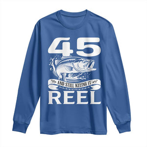 Still Keeping It Reel At 45 Long Sleeve Shirt Fisherman Birthday Gift TS12 Royal Blue Print Your Wear