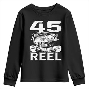 Still Keeping It Reel At 45 Youth Sweatshirt Fisherman Birthday Gift TS12 Black Print Your Wear