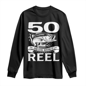 Still Keeping It Reel At 50 Long Sleeve Shirt Fisherman Birthday Gift TS12 Black Print Your Wear