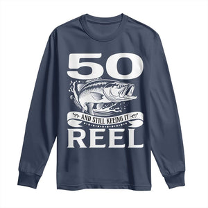 Still Keeping It Reel At 50 Long Sleeve Shirt Fisherman Birthday Gift TS12 Navy Print Your Wear