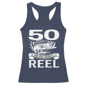Still Keeping It Reel At 50 Racerback Tank Top Fisherman Birthday Gift TS12 Navy Print Your Wear