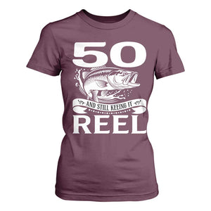 Still Keeping It Reel At 50 T Shirt For Women Fisherman Birthday Gift TS12 Maroon Print Your Wear