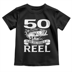 Still Keeping It Reel At 50 Toddler T Shirt Fisherman Birthday Gift TS12 Black Print Your Wear