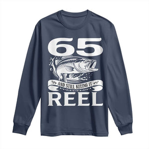 Still Keeping It Reel At 65 Long Sleeve Shirt Fisherman Birthday Gift TS12 Navy Print Your Wear