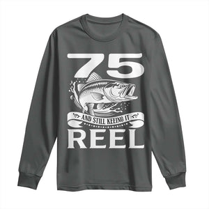 Still Keeping It Reel At 75 Long Sleeve Shirt Fisherman Birthday Gift TS12 Dark Heather Print Your Wear