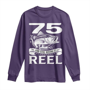 Still Keeping It Reel At 75 Long Sleeve Shirt Fisherman Birthday Gift TS12 Purple Print Your Wear