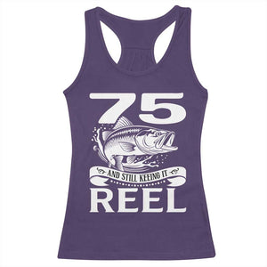 Still Keeping It Reel At 75 Racerback Tank Top Fisherman Birthday Gift TS12 Purple Print Your Wear