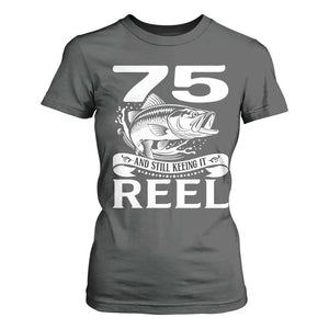 Still Keeping It Reel At 75 T Shirt For Women Fisherman Birthday Gift TS12 Dark Heather Print Your Wear