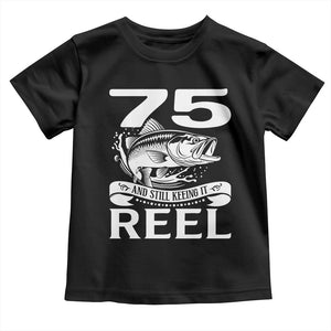 Still Keeping It Reel At 75 Toddler T Shirt Fisherman Birthday Gift TS12 Black Print Your Wear