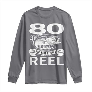 Still Keeping It Reel At 80 Long Sleeve Shirt Fisherman Birthday Gift TS12 Charcoal Print Your Wear