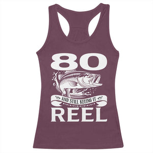 Still Keeping It Reel At 80 Racerback Tank Top Fisherman Birthday Gift TS12 Maroon Print Your Wear