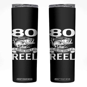 Still Keeping It Reel At 80 Skinny Tumbler Fisherman Birthday Gift TS12 Black Print Your Wear