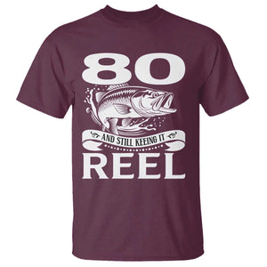 Still Keeping It Reel At 80 T Shirt Fisherman Birthday Gift TS12 Maroon Print Your Wear