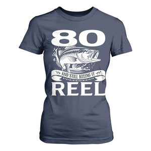 Still Keeping It Reel At 80 T Shirt For Women Fisherman Birthday Gift TS12 Navy Print Your Wear