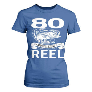 Still Keeping It Reel At 80 T Shirt For Women Fisherman Birthday Gift TS12 Royal Blue Print Your Wear