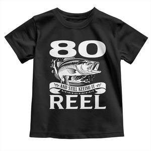 Still Keeping It Reel At 80 Toddler T Shirt Fisherman Birthday Gift TS12 Black Print Your Wear
