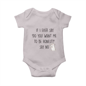 If I Ever Say Do You Want Me To Be Honest Baby Onesie Sarcastic Humor Gift TS12 Ice Gray Print Your Wear