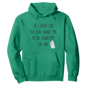 If I Ever Say Do You Want Me To Be Honest Hoodie Sarcastic Humor Gift TS12 Irish Green Print Your Wear
