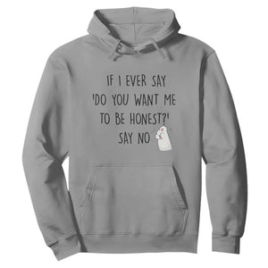If I Ever Say Do You Want Me To Be Honest Hoodie Sarcastic Humor Gift TS12 Sport Gray Print Your Wear