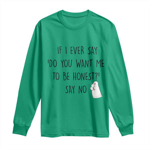 If I Ever Say Do You Want Me To Be Honest Long Sleeve Shirt Sarcastic Humor Gift TS12 Irish Green Print Your Wear