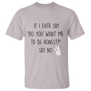If I Ever Say Do You Want Me To Be Honest T Shirt Sarcastic Humor Gift TS12 Ice Gray Print Your Wear