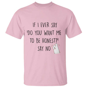 If I Ever Say Do You Want Me To Be Honest T Shirt Sarcastic Humor Gift TS12 Light Pink Print Your Wear