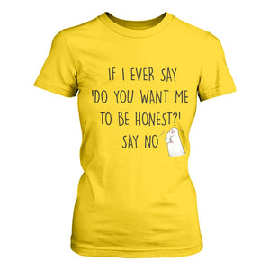 If I Ever Say Do You Want Me To Be Honest T Shirt For Women Sarcastic Humor Gift TS12 Daisy Print Your Wear