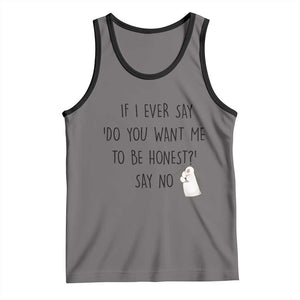 If I Ever Say Do You Want Me To Be Honest Tank Top Sarcastic Humor Gift TS12 Deep Heather Black Print Your Wear