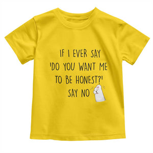 If I Ever Say Do You Want Me To Be Honest Toddler T Shirt Sarcastic Humor Gift TS12 Daisy Print Your Wear