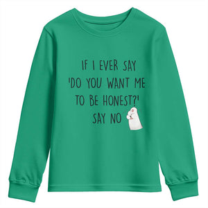 If I Ever Say Do You Want Me To Be Honest Youth Sweatshirt Sarcastic Humor Gift TS12 Irish Green Print Your Wear