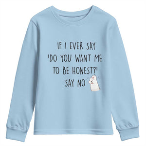 If I Ever Say Do You Want Me To Be Honest Youth Sweatshirt Sarcastic Humor Gift TS12 Light Blue Print Your Wear