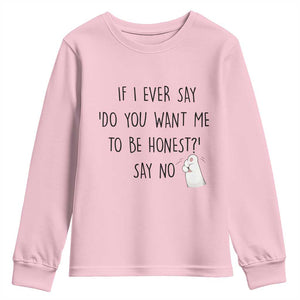 If I Ever Say Do You Want Me To Be Honest Youth Sweatshirt Sarcastic Humor Gift TS12 Light Pink Print Your Wear