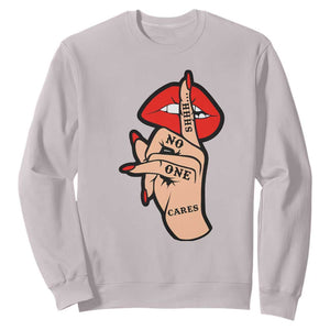 Shhh No One Cares Sweatshirt Sarcastic Humor Gift TS12 Ice Gray Print Your Wear