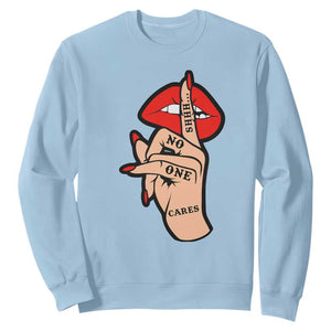 Shhh No One Cares Sweatshirt Sarcastic Humor Gift TS12 Light Blue Print Your Wear