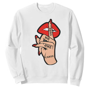Shhh No One Cares Sweatshirt Sarcastic Humor Gift TS12 White Print Your Wear