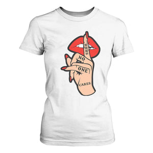 Shhh No One Cares T Shirt For Women Sarcastic Humor Gift TS12 White Print Your Wear