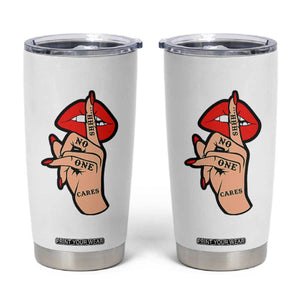 Shhh No One Cares Tumbler Cup Sarcastic Humor Gift TS12 White Print Your Wear