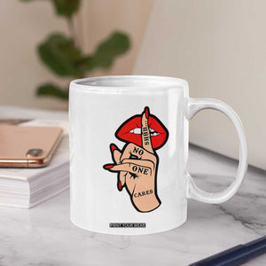 Shhh No One Cares Coffee Mug Sarcastic Humor Gift TS12 Print Your Wear