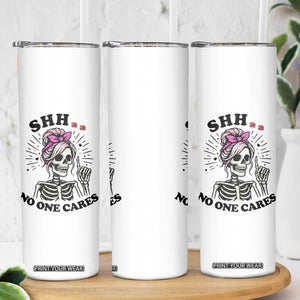 Funny Skeleton Sarcastic Skinny Tumbler Shhh No One Cares TS12 Print Your Wear