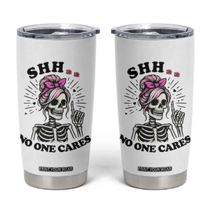 Funny Skeleton Sarcastic Tumbler Cup Shhh No One Cares TS12 White Print Your Wear