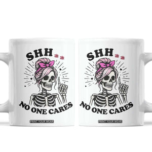 Funny Skeleton Sarcastic Coffee Mug Shhh No One Cares TS12 White Print Your Wear