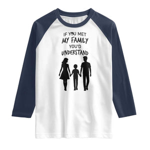 If You Met My Family You Would Understand Raglan Shirt Funny Family Quote TS12 White Navy Print Your Wear