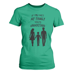 If You Met My Family You Would Understand T Shirt For Women Funny Family Quote TS12 Irish Green Print Your Wear